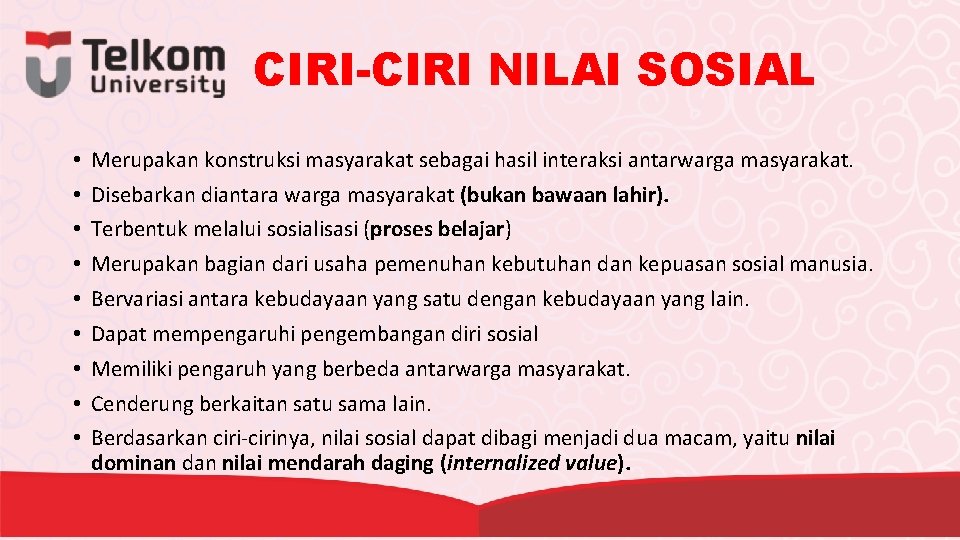 CIRI-CIRI NILAI SOSIAL • • • Merupakan konstruksi masyarakat sebagai hasil interaksi antarwarga masyarakat.