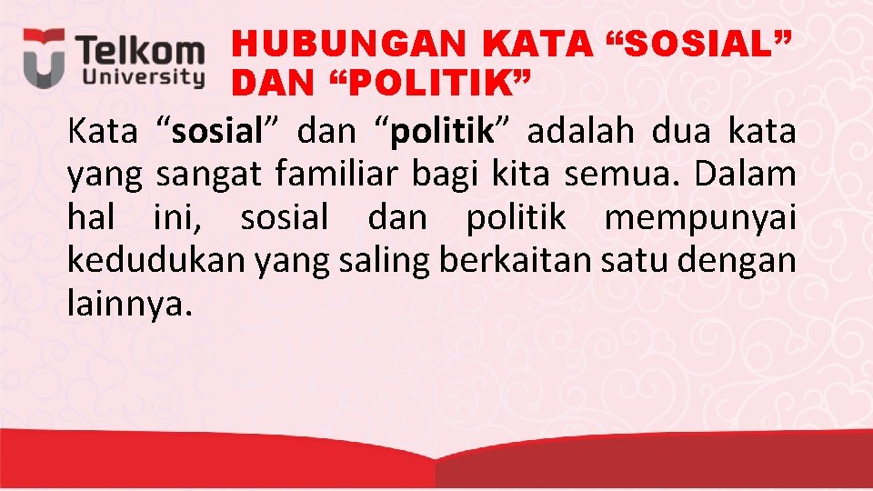 HUBUNGAN KATA “SOSIAL” DAN “POLITIK” Kata “sosial” dan “politik” adalah dua kata yang sangat