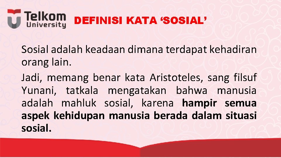 DEFINISI KATA ‘SOSIAL’ Sosial adalah keadaan dimana terdapat kehadiran orang lain. Jadi, memang benar