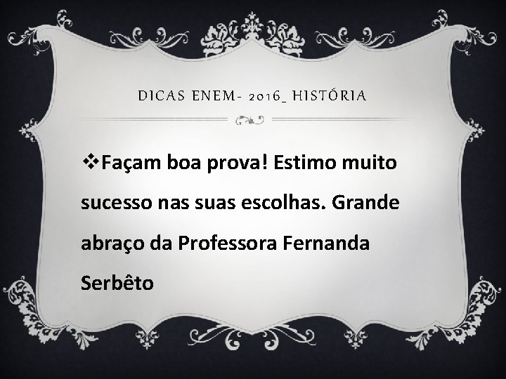 DICAS ENEM- 2016_ HISTÓRIA v. Façam boa prova! Estimo muito sucesso nas suas escolhas.