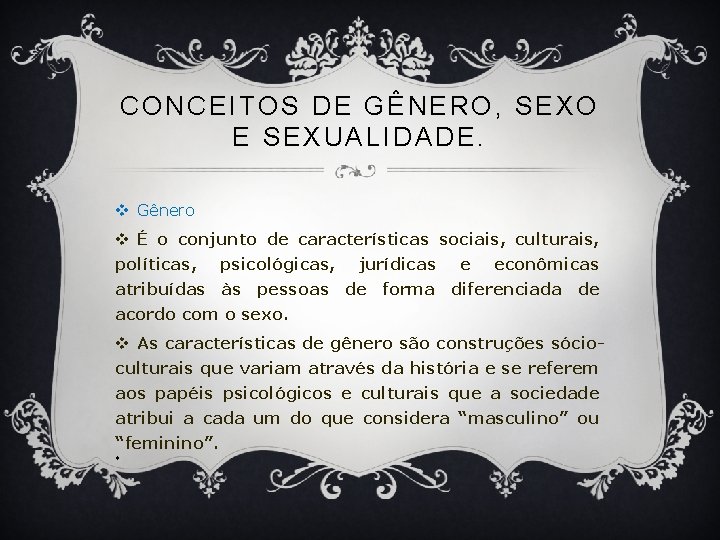 CONCEITOS DE GÊNERO, SEXO E SEXUALIDADE. v Gênero v É o conjunto de características