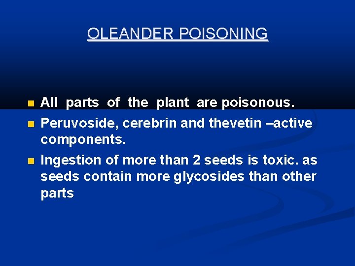 OLEANDER POISONING All parts of the plant are poisonous. Peruvoside, cerebrin and thevetin –active