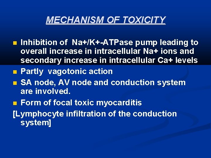 MECHANISM OF TOXICITY Inhibition of Na+/K+-ATPase pump leading to overall increase in intracellular Na+