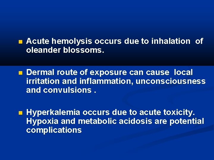  Acute hemolysis occurs due to inhalation of oleander blossoms. Dermal route of exposure