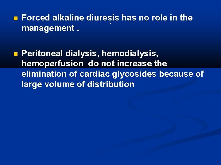  Forced alkaline diuresis has no role in the . management. Peritoneal dialysis, hemodialysis,