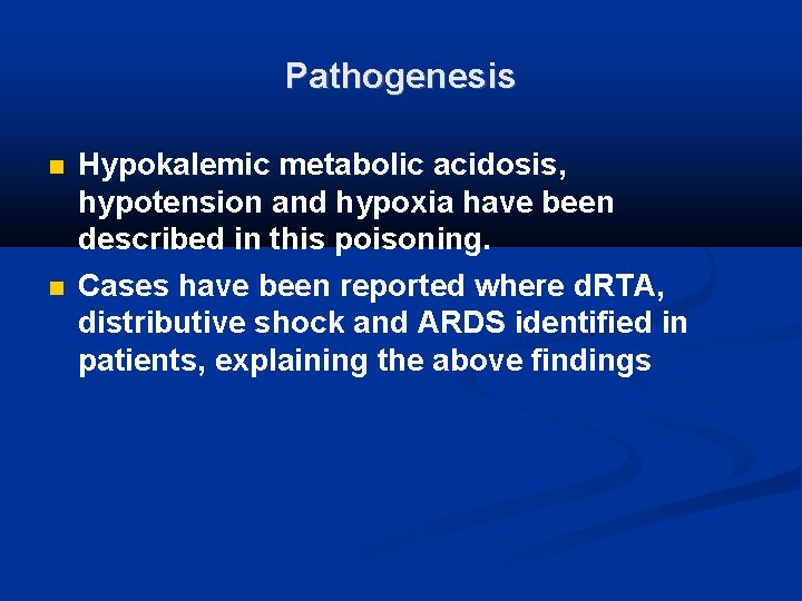 Pathogenesis Hypokalemic metabolic acidosis, hypotension and hypoxia have been described in this poisoning. Cases