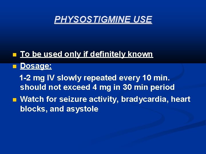 PHYSOSTIGMINE USE To be used only if definitely known Dosage: 1 -2 mg IV