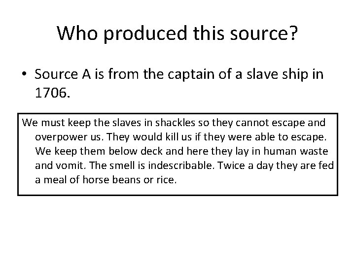 Who produced this source? • Source A is from the captain of a slave