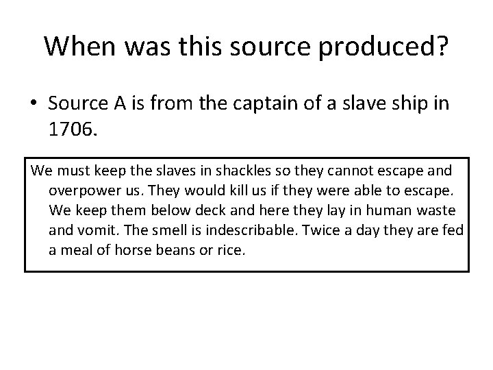 When was this source produced? • Source A is from the captain of a