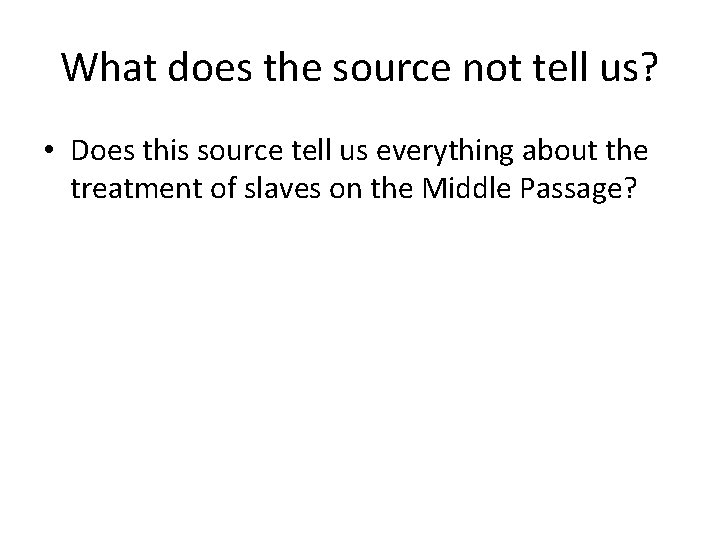 What does the source not tell us? • Does this source tell us everything