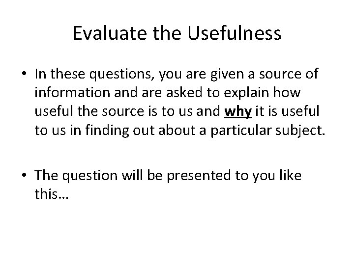 Evaluate the Usefulness • In these questions, you are given a source of information