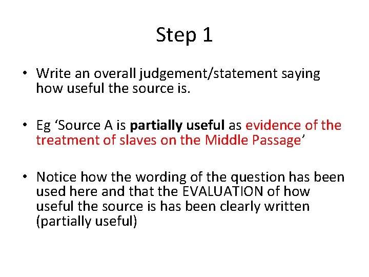 Step 1 • Write an overall judgement/statement saying how useful the source is. •