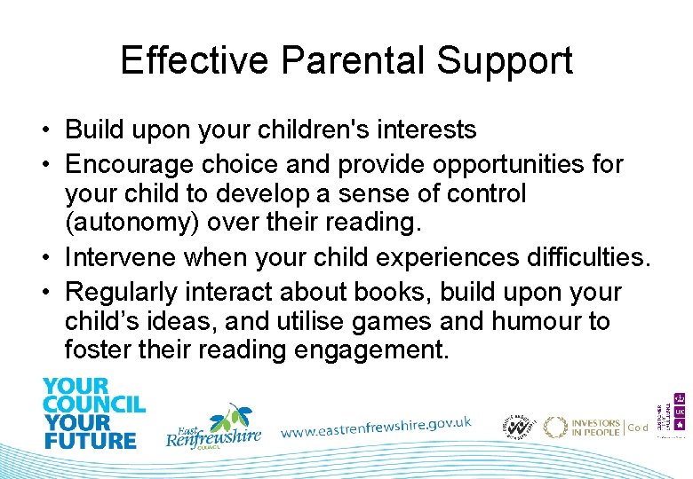 Effective Parental Support • Build upon your children's interests • Encourage choice and provide