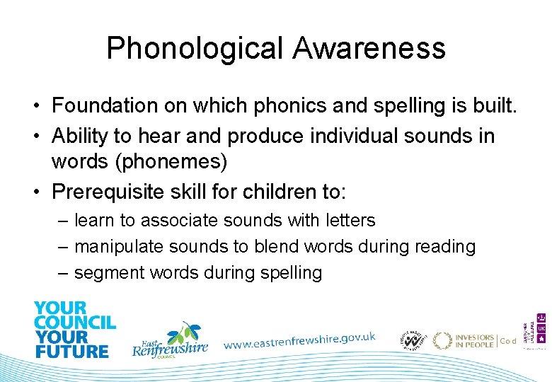 Phonological Awareness • Foundation on which phonics and spelling is built. • Ability to