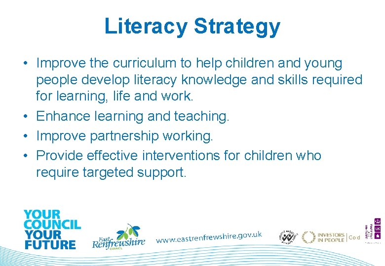 Literacy Strategy • Improve the curriculum to help children and young people develop literacy