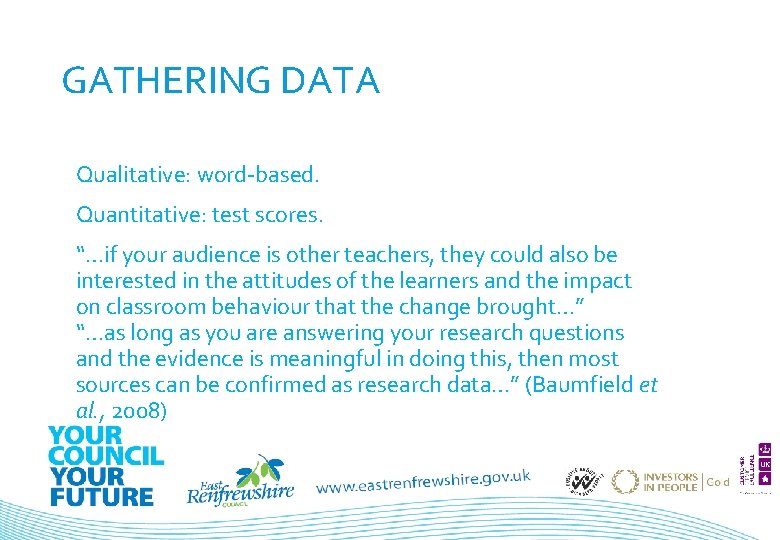 GATHERING DATA Qualitative: word-based. Quantitative: test scores. “…if your audience is other teachers, they