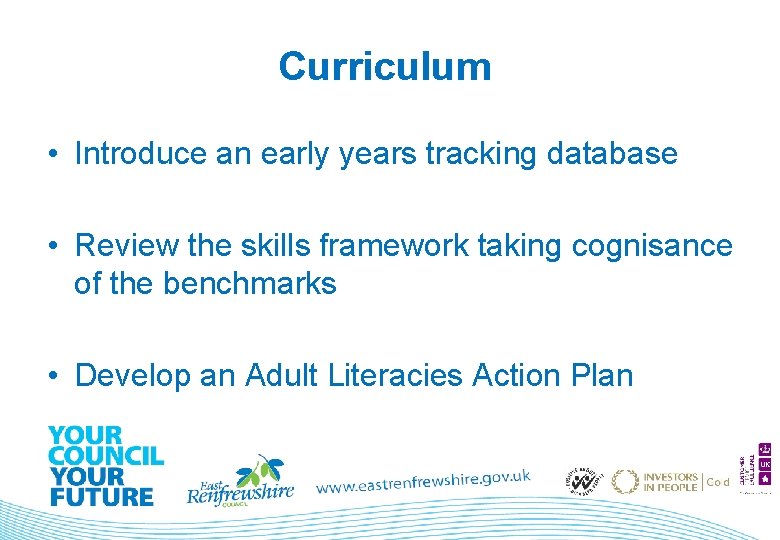 Curriculum • Introduce an early years tracking database • Review the skills framework taking