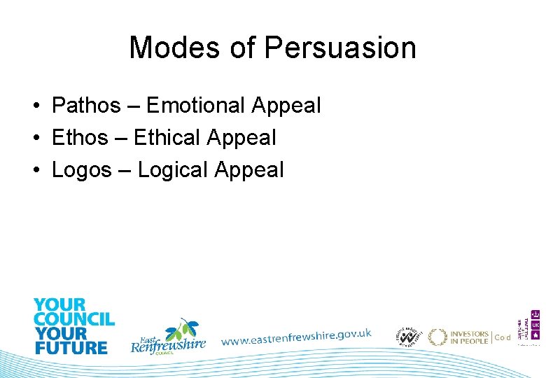 Modes of Persuasion • Pathos – Emotional Appeal • Ethos – Ethical Appeal •