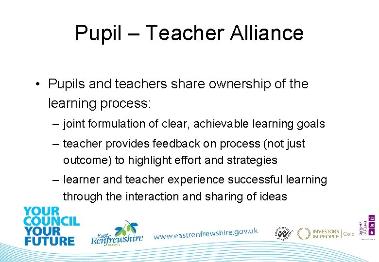 Pupil – Teacher Alliance • Pupils and teachers share ownership of the learning process: