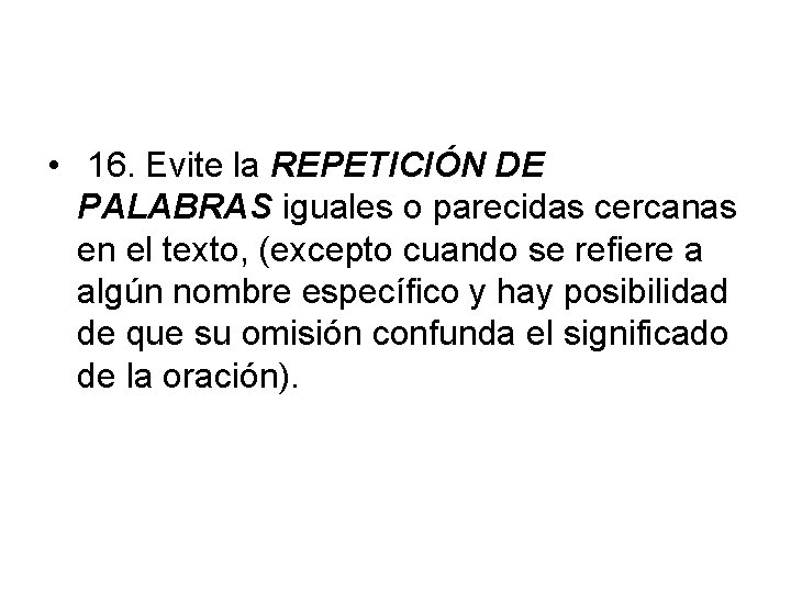  • 16. Evite la REPETICIÓN DE PALABRAS iguales o parecidas cercanas en el