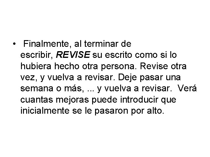  • Finalmente, al terminar de escribir, REVISE su escrito como si lo hubiera