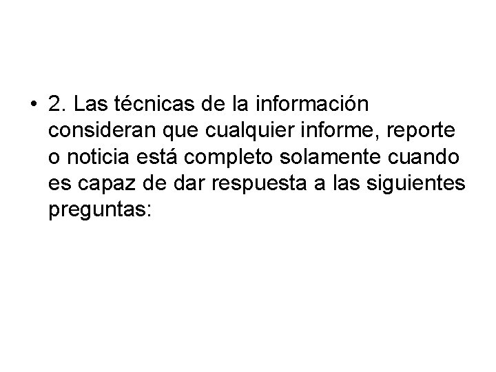  • 2. Las técnicas de la información consideran que cualquier informe, reporte o
