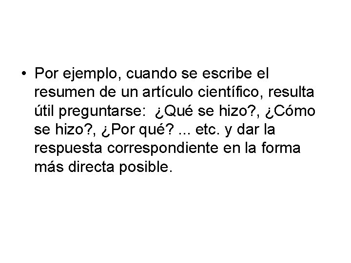  • Por ejemplo, cuando se escribe el resumen de un artículo científico, resulta