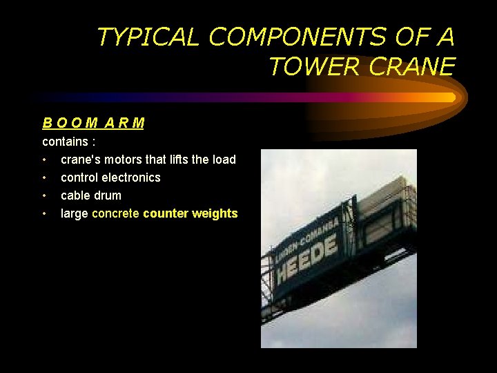 TYPICAL COMPONENTS OF A TOWER CRANE BOOM ARM contains : • crane's motors that TYPICAL COMPONENTS OF A TOWER CRANE BOOM ARM contains : • crane's motors that