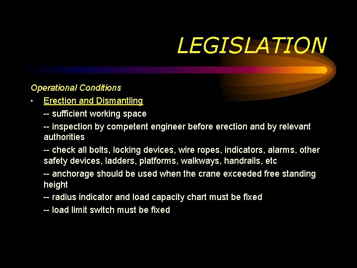 LEGISLATION Operational Conditions • Erection and Dismantling -- sufficient working space -- inspection by