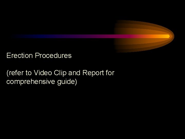 Erection Procedures (refer to Video Clip and Report for comprehensive guide) 