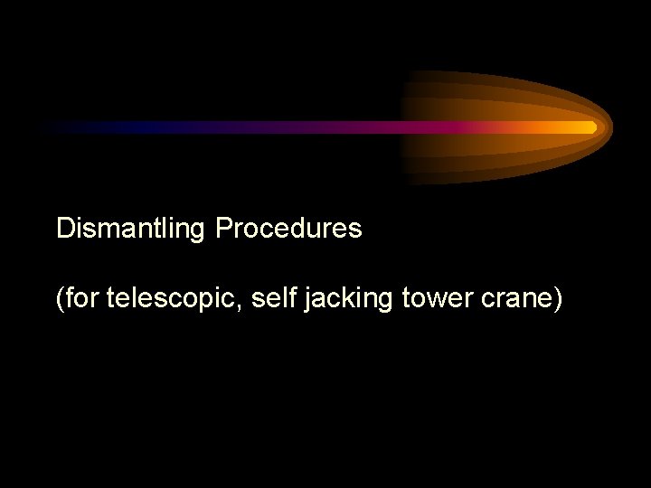 Dismantling Procedures (for telescopic, self jacking tower crane) 