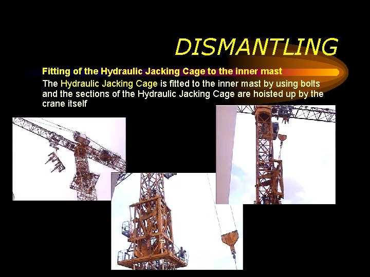 DISMANTLING Fitting of the Hydraulic Jacking Cage to the inner mast The Hydraulic Jacking