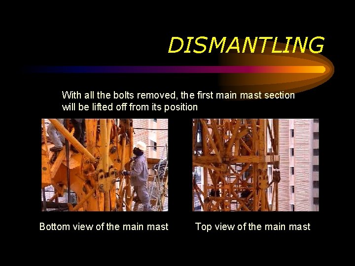 DISMANTLING With all the bolts removed, the first main mast section will be lifted DISMANTLING With all the bolts removed, the first main mast section will be lifted