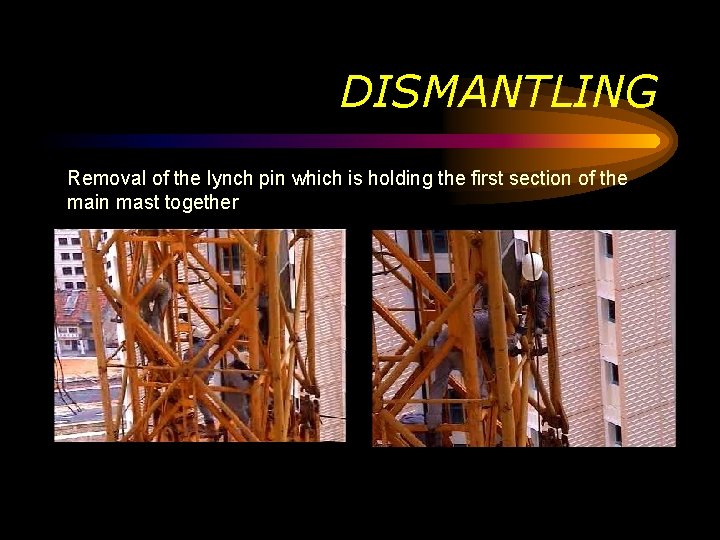 DISMANTLING Removal of the lynch pin which is holding the first section of the DISMANTLING Removal of the lynch pin which is holding the first section of the