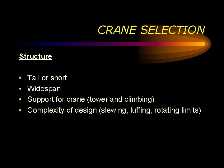 CRANE SELECTION Structure • • Tall or short Widespan Support for crane (tower and