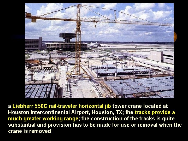 a Liebherr 550 C rail-traveler horizontal jib tower crane located at Houston Intercontinental Airport,