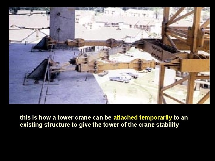 this is how a tower crane can be attached temporarily to an existing structure