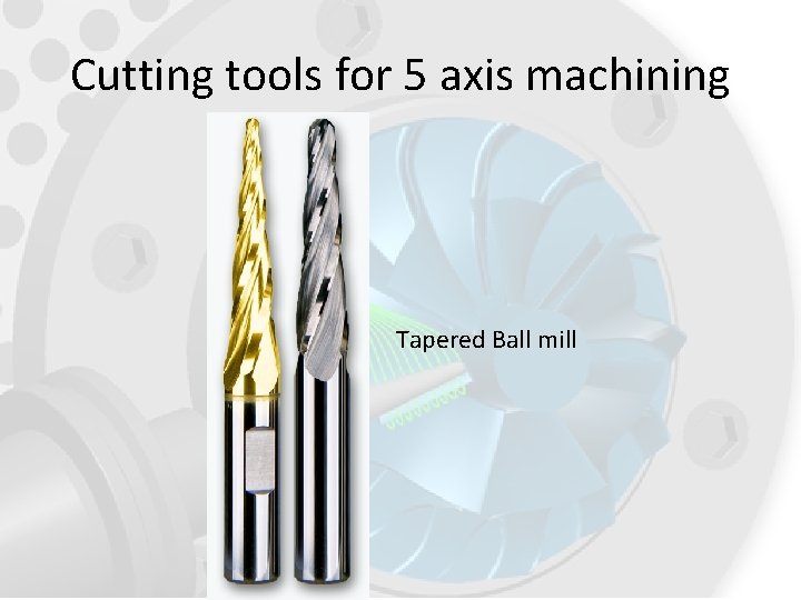 Cutting tools for 5 axis machining Tapered Ball mill 