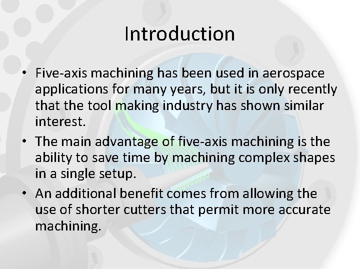 Introduction • Five-axis machining has been used in aerospace applications for many years, but