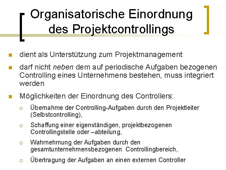 Organisatorische Einordnung des Projektcontrollings n dient als Unterstützung zum Projektmanagement n darf nicht neben