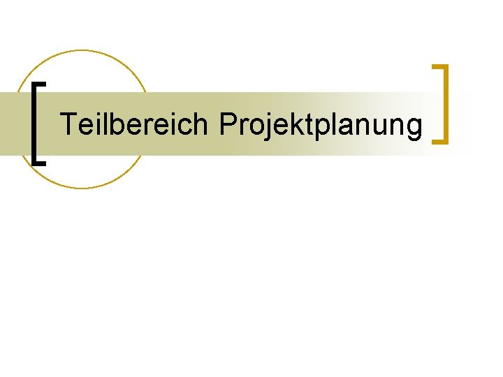 Teilbereich Projektplanung 