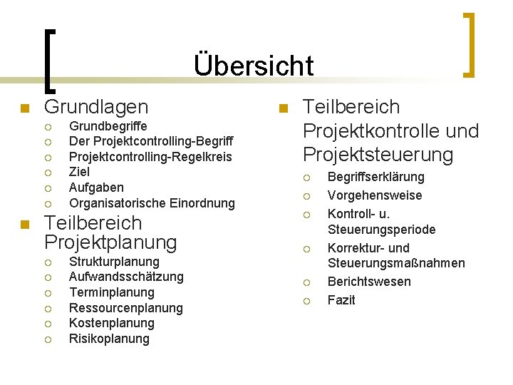 Übersicht n Grundlagen ¡ ¡ ¡ n Grundbegriffe Der Projektcontrolling-Begriff Projektcontrolling-Regelkreis Ziel Aufgaben Organisatorische