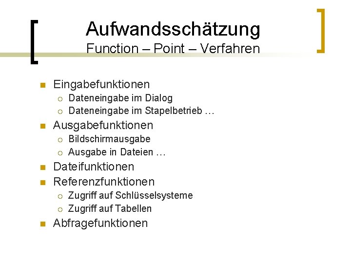 Aufwandsschätzung Function – Point – Verfahren n Eingabefunktionen ¡ ¡ n Ausgabefunktionen ¡ ¡