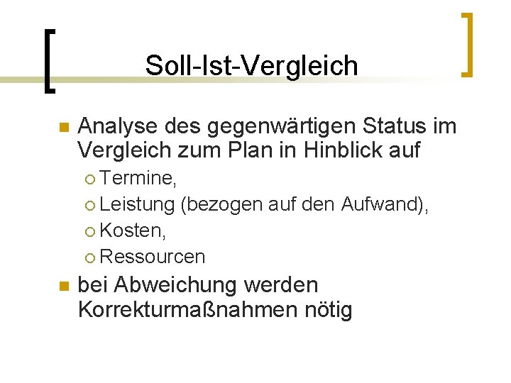 Soll-Ist-Vergleich n Analyse des gegenwärtigen Status im Vergleich zum Plan in Hinblick auf Termine,