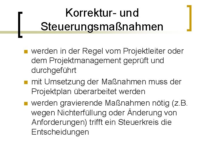 Korrektur- und Steuerungsmaßnahmen n werden in der Regel vom Projektleiter oder dem Projektmanagement geprüft