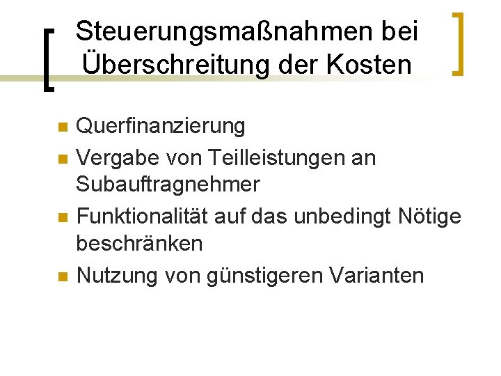 Steuerungsmaßnahmen bei Überschreitung der Kosten n n Querfinanzierung Vergabe von Teilleistungen an Subauftragnehmer Funktionalität