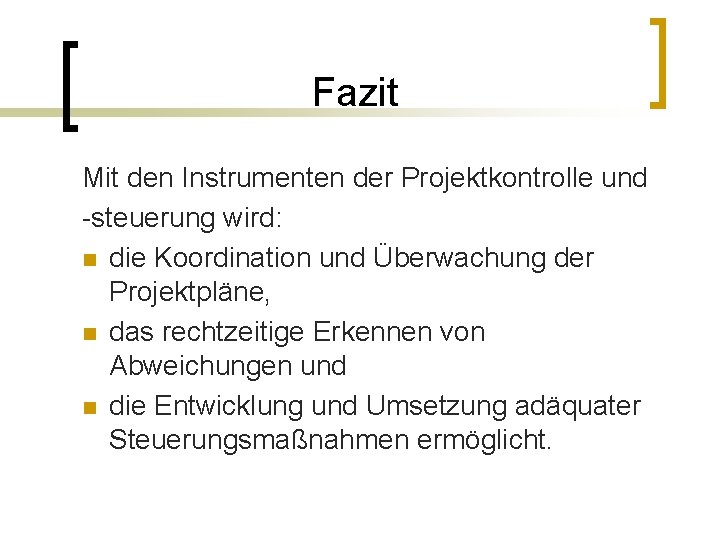 Fazit Mit den Instrumenten der Projektkontrolle und -steuerung wird: n die Koordination und Überwachung