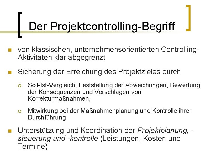 Der Projektcontrolling-Begriff n von klassischen, unternehmensorientierten Controlling. Aktivitäten klar abgegrenzt n Sicherung der Erreichung