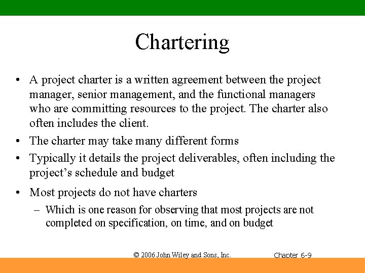 Chartering • A project charter is a written agreement between the project manager, senior