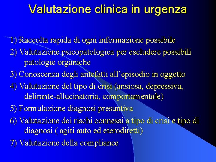 Valutazione clinica in urgenza 1) Raccolta rapida di ogni informazione possibile 2) Valutazione psicopatologica